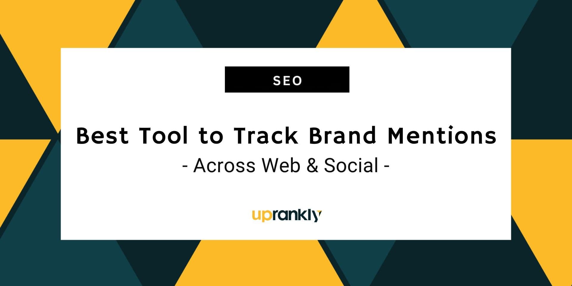 What’s the Best Tools to Track Brand Mentions across Web and Social?