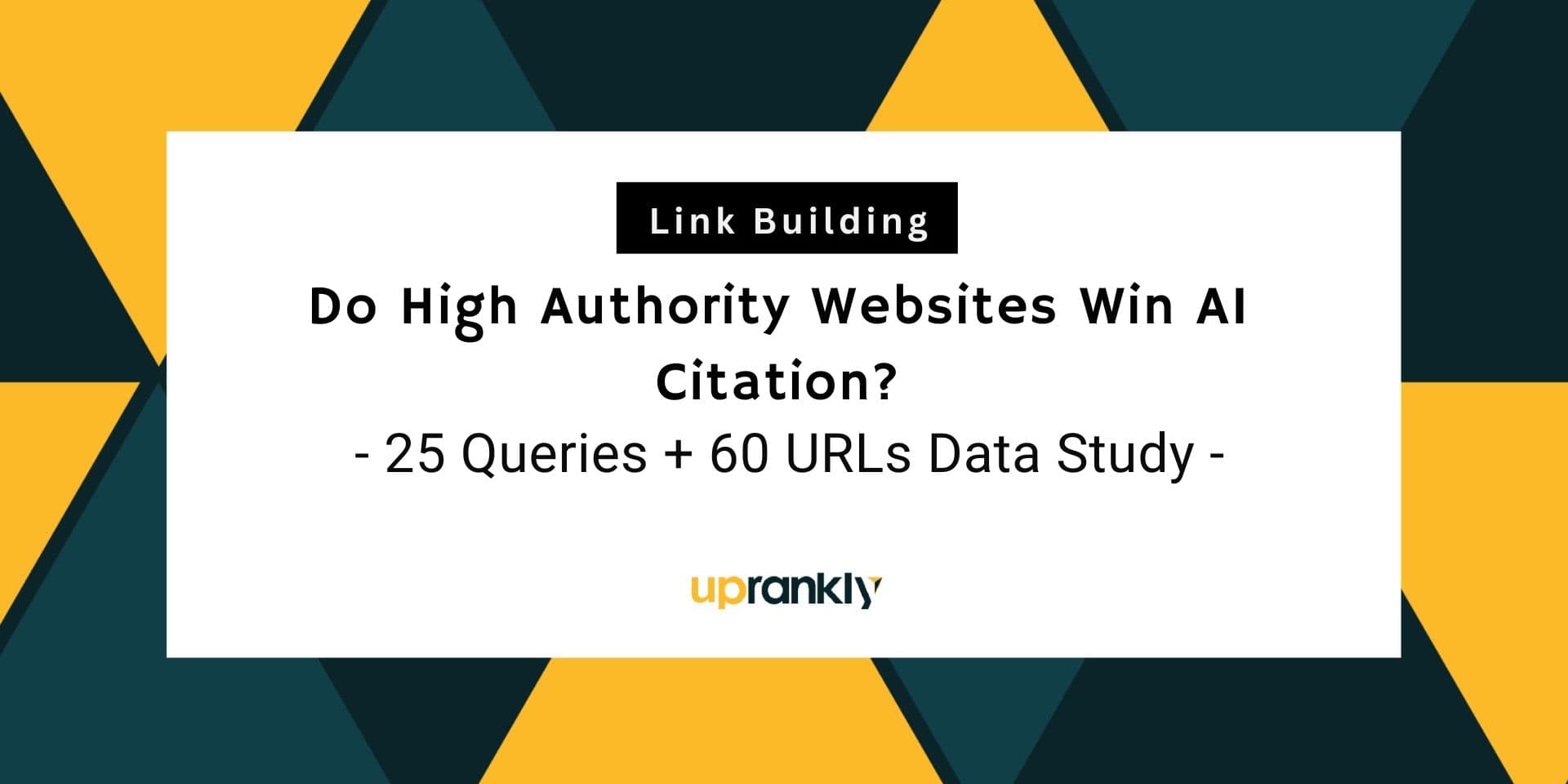 Do High Authority Websites Win AI Citation? 25 Queries + 60 URLs Data Study | Uprankly Blog image