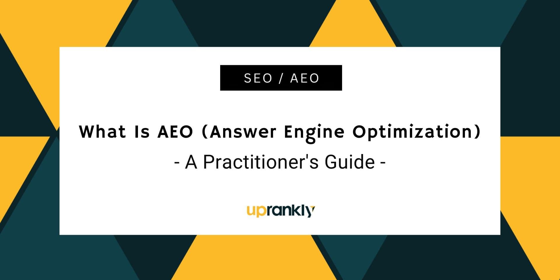 What Is AEO (Answer Engine Optimization)? A Practitioner’s Guide