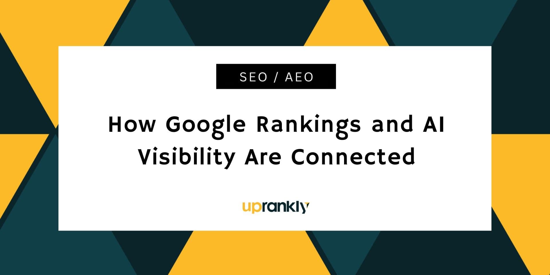 How Google Rankings and AI Visibility Are Connected