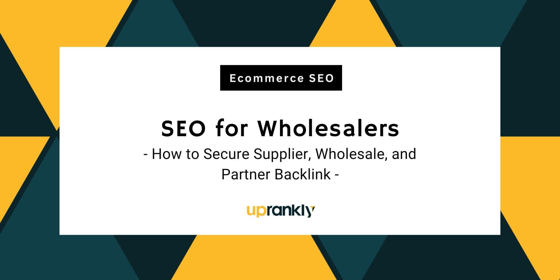 SEO for Wholesalers: How to Secure Supplier, Wholesale, and Partner Backlink | Uprankly Blog image